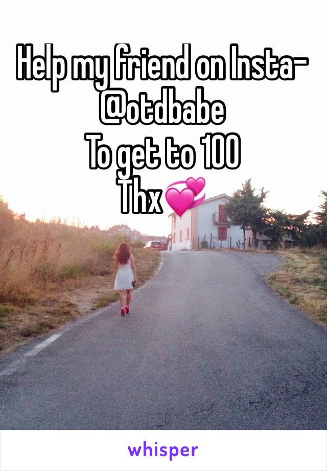 Help my friend on Insta-
@otdbabe
To get to 100 
Thx💞