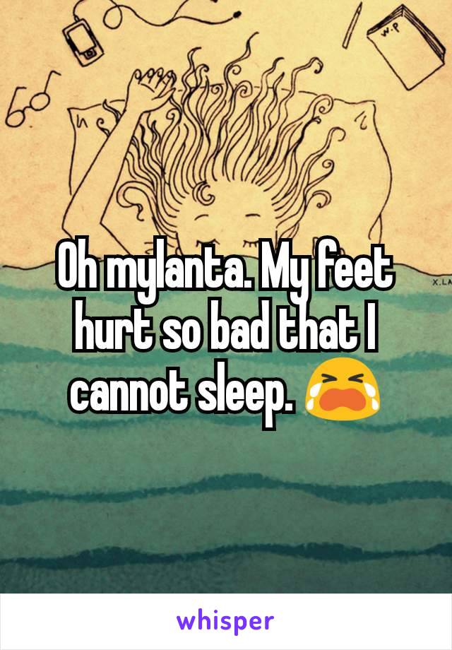 Oh mylanta. My feet hurt so bad that I cannot sleep. 😭
