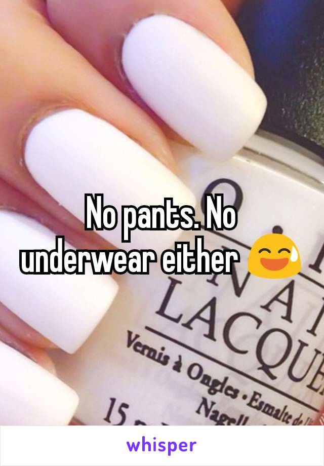 No pants. No underwear either 😅