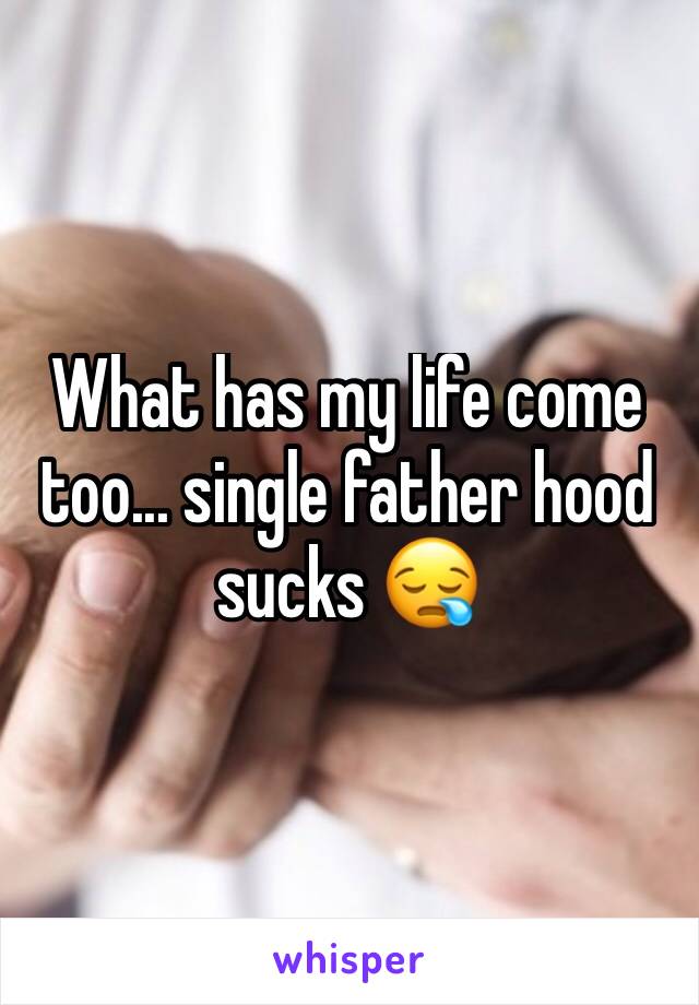 What has my life come too... single father hood sucks 😪