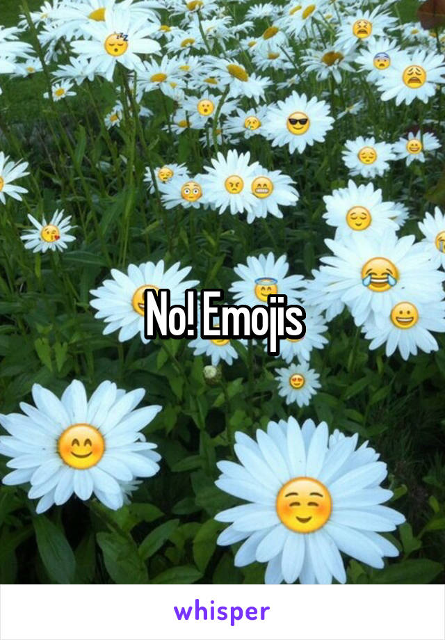 No! Emojis