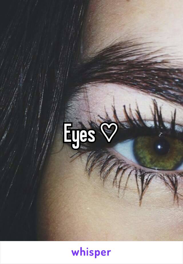 Eyes ♡