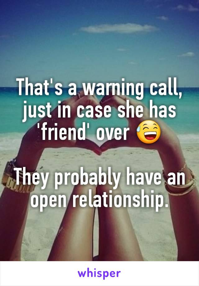 That's a warning call, just in case she has 'friend' over 😅

They probably have an open relationship.