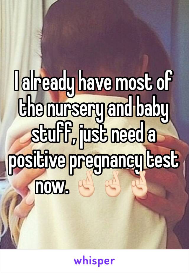 I already have most of the nursery and baby stuff, just need a positive pregnancy test now. 🤞🏻🤞🏻🤞🏻