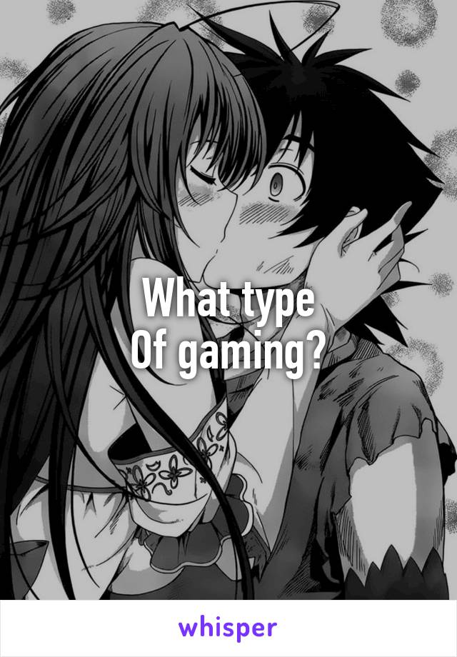 What type
Of gaming?