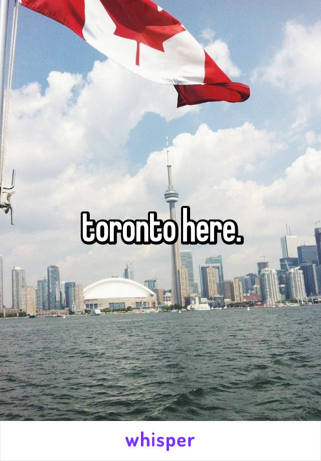 toronto here.