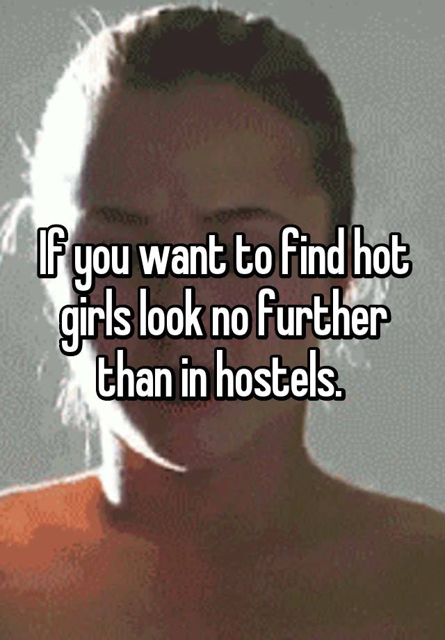 If you want to find hot girls look no further than in hostels. 