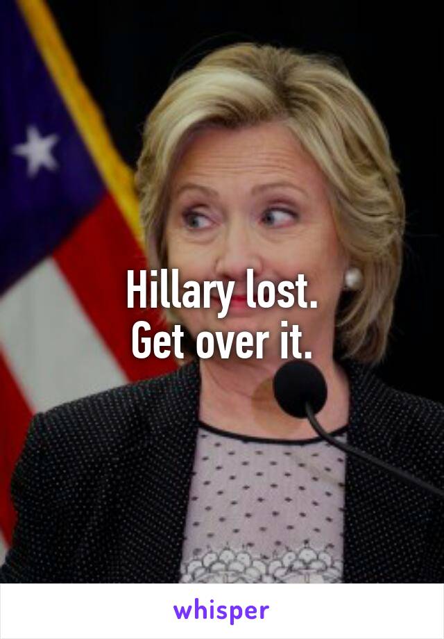 Hillary lost.
Get over it.