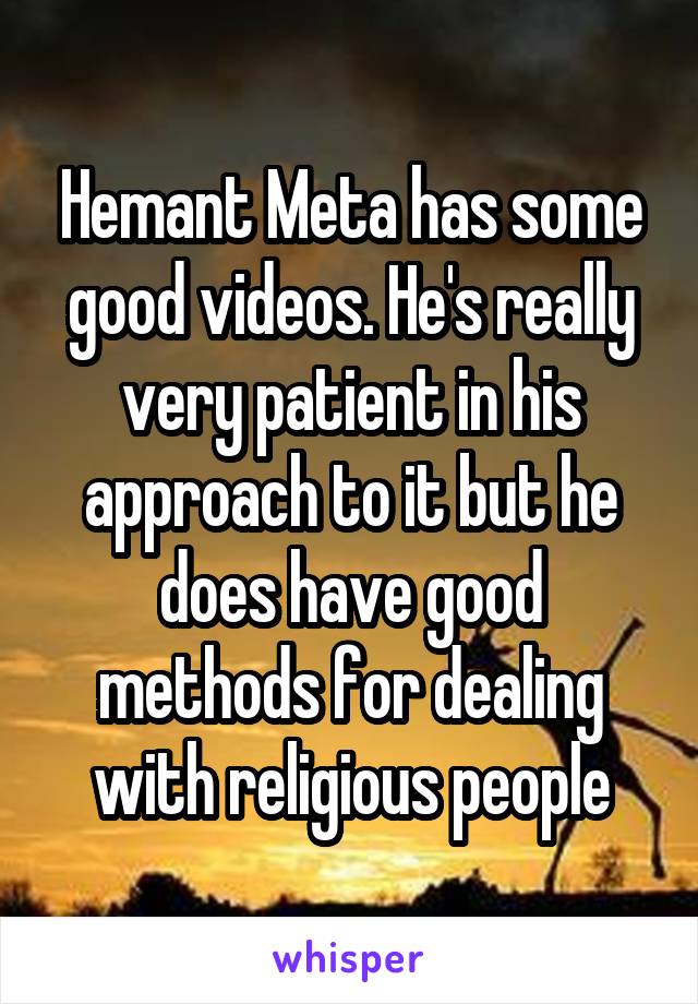 Hemant Meta has some good videos. He's really very patient in his approach to it but he does have good methods for dealing with religious people