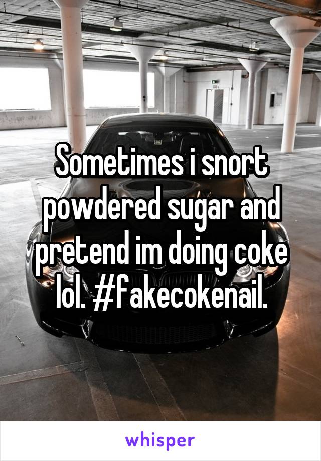 Sometimes i snort powdered sugar and pretend im doing coke lol. #fakecokenail.