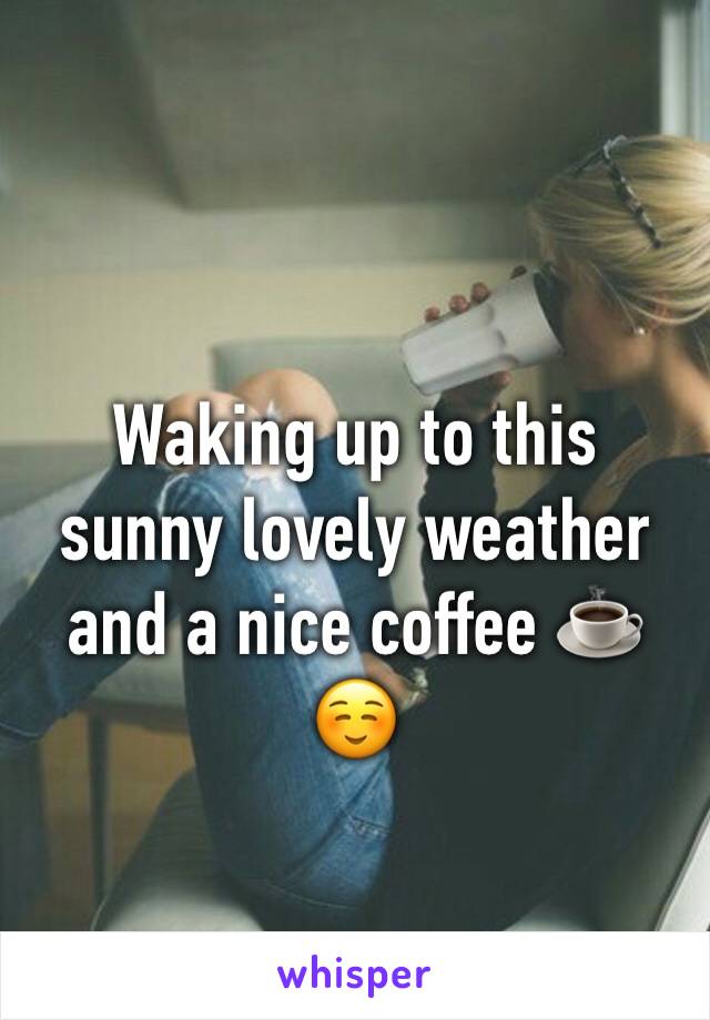 Waking up to this sunny lovely weather and a nice coffee ☕️ ☺️