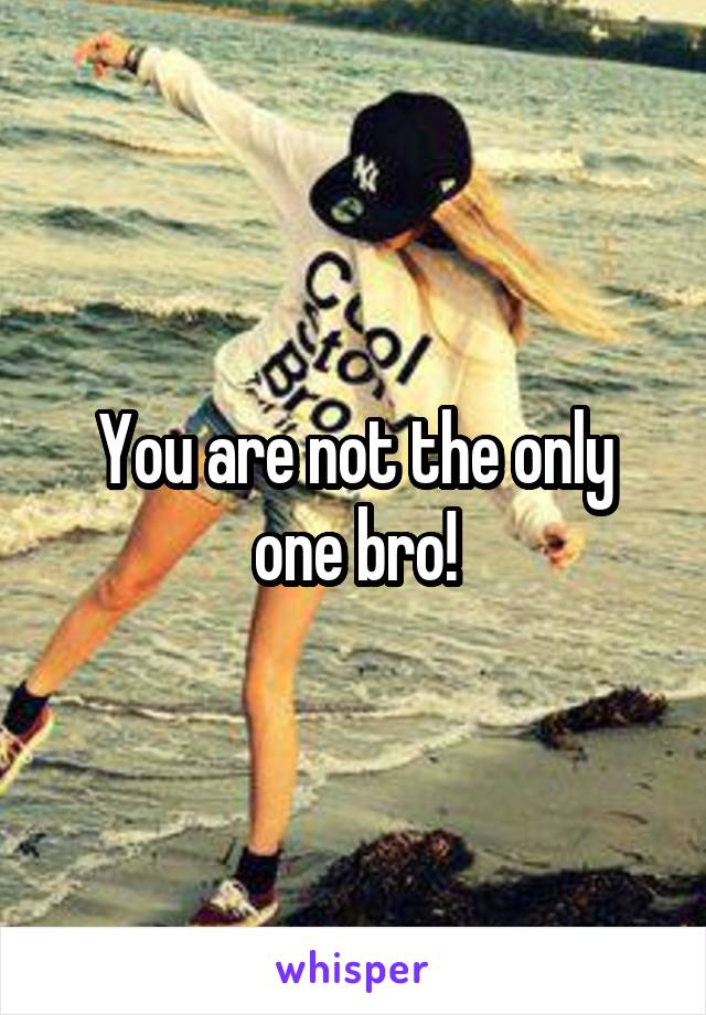 You are not the only one bro!