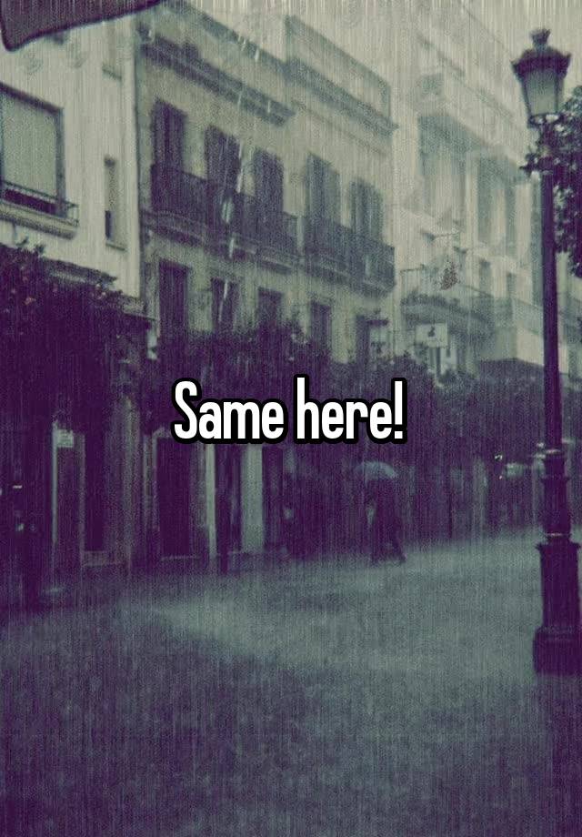 same-here