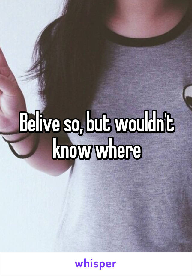 Belive so, but wouldn't know where