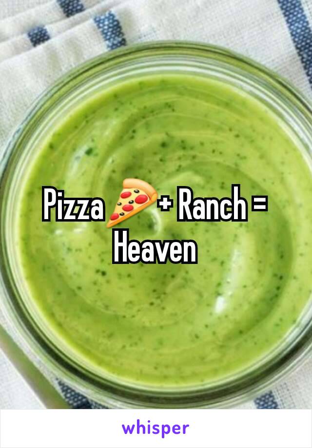 Pizza🍕+ Ranch = Heaven