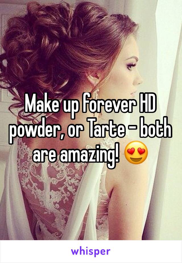 Make up forever HD powder, or Tarte - both are amazing! 😍