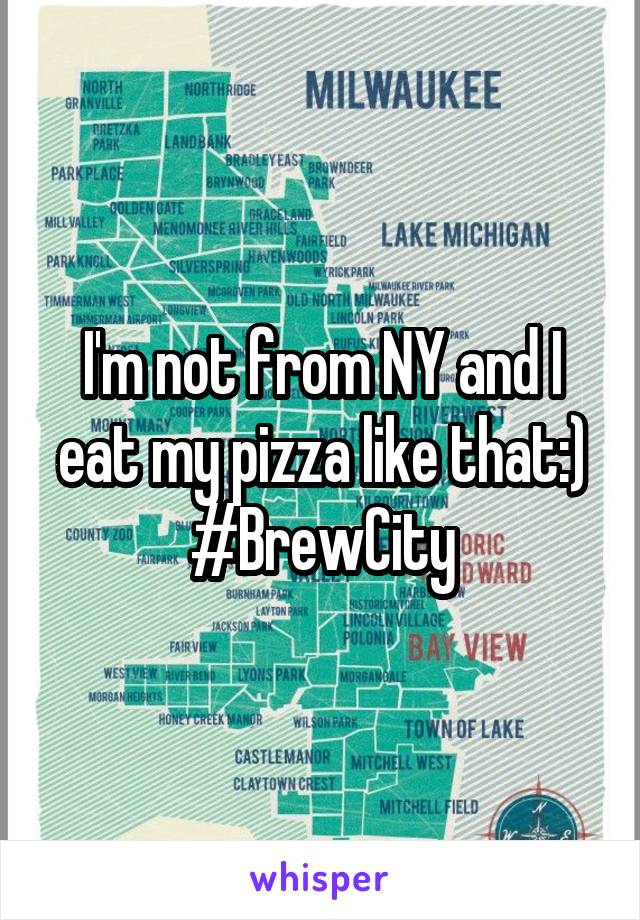 I'm not from NY and I eat my pizza like that:) #BrewCity