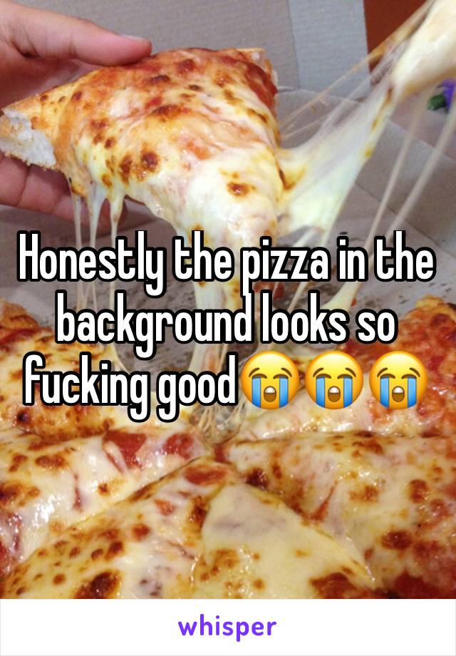 Honestly the pizza in the background looks so fucking good😭😭😭