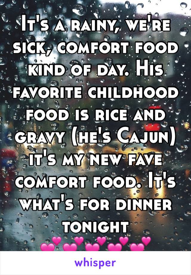 It's a rainy, we're sick, comfort food kind of day. His favorite childhood food is rice and gravy (he's Cajun) it's my new fave comfort food. It's what's for dinner tonight
💕💕💕💕💕