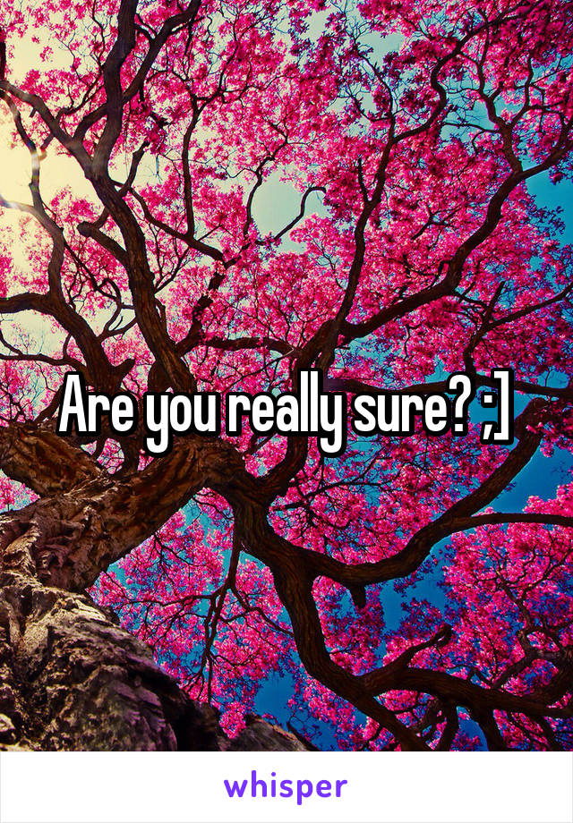 Are you really sure? ;] 