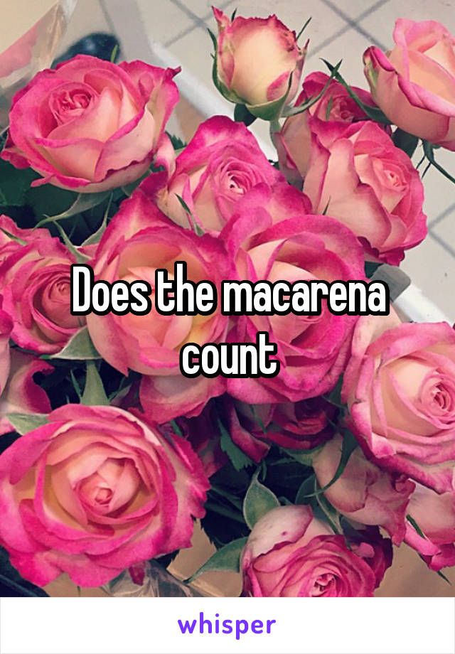 Does the macarena count