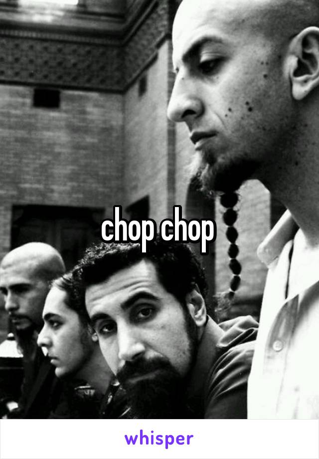 chop chop 