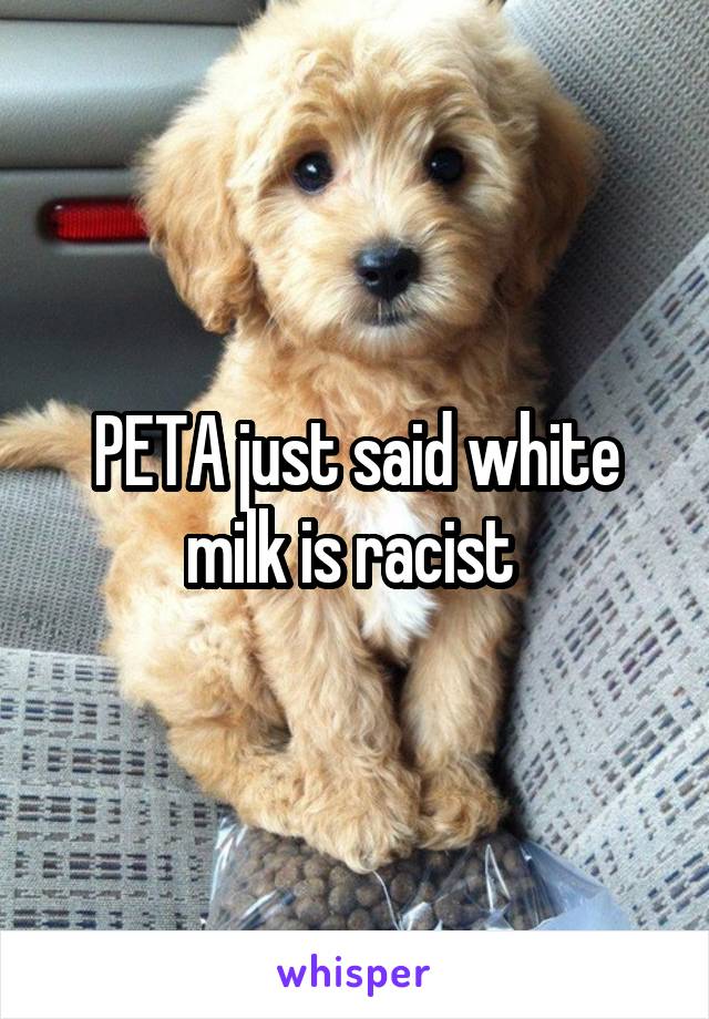 PETA just said white milk is racist 