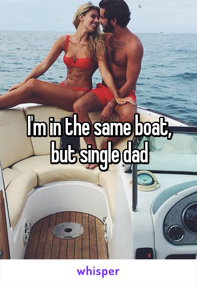 I'm in the same boat, but single dad