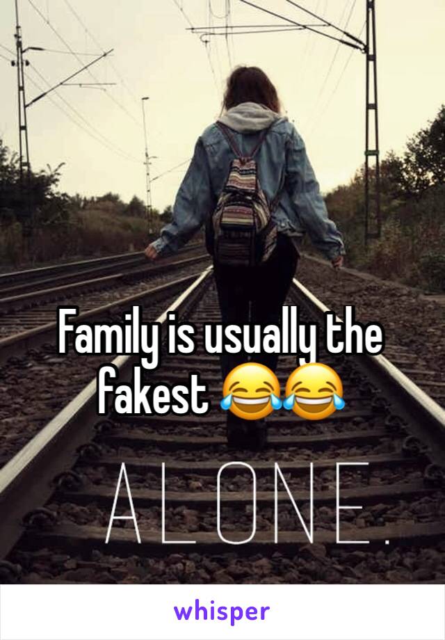 Family is usually the fakest 😂😂