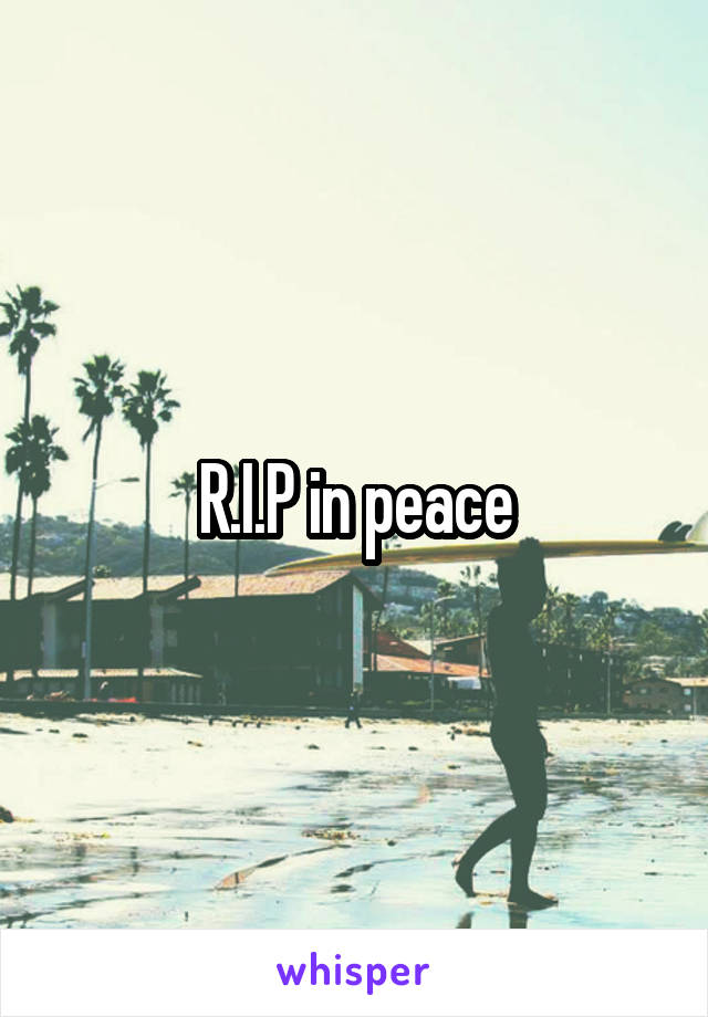 R.I.P in peace