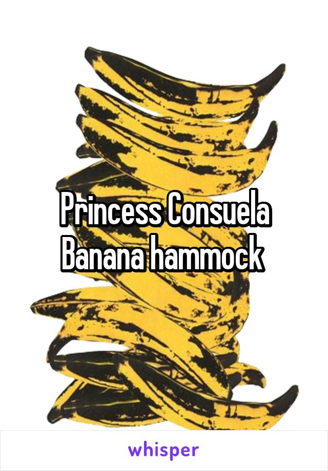 Princess Consuela Banana hammock 