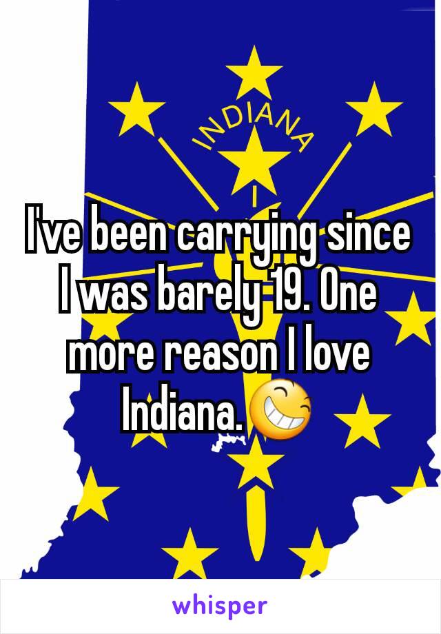 I've been carrying since I was barely 19. One more reason I love Indiana.😆