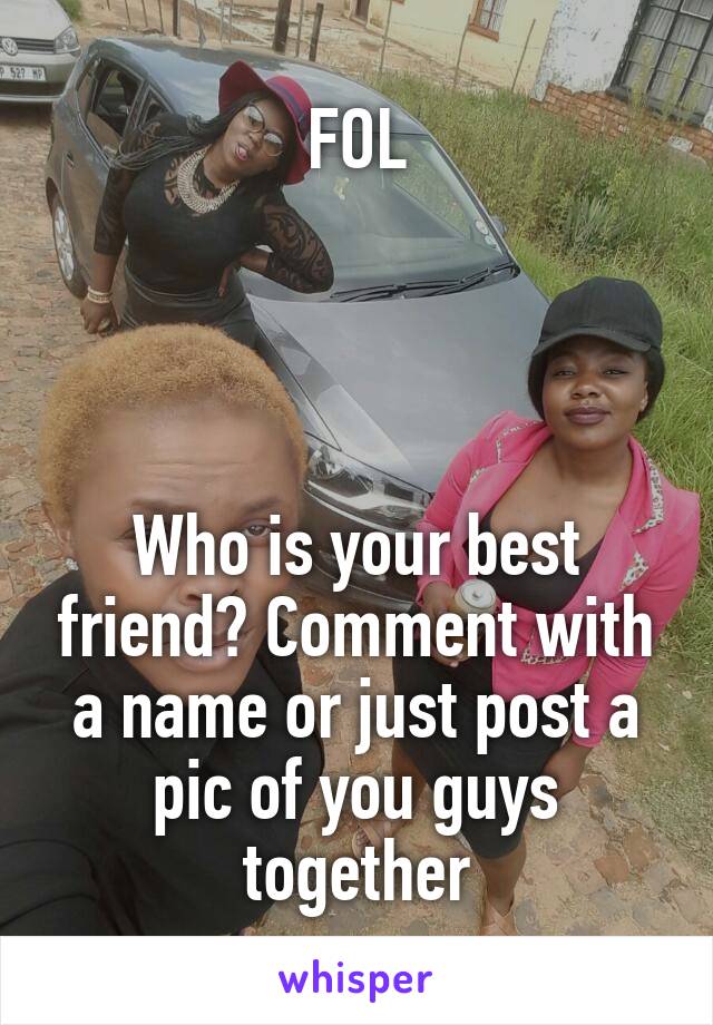 FOL




Who is your best friend? Comment with a name or just post a pic of you guys together