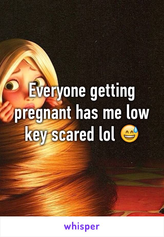 Everyone getting pregnant has me low key scared lol 😅