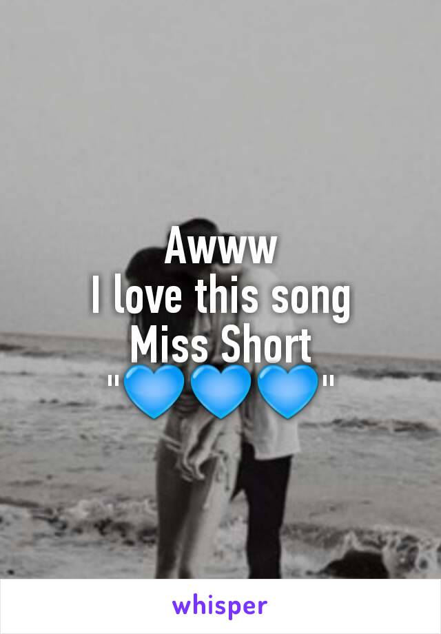 Awww
I love this song
Miss Short
"💙💙💙"