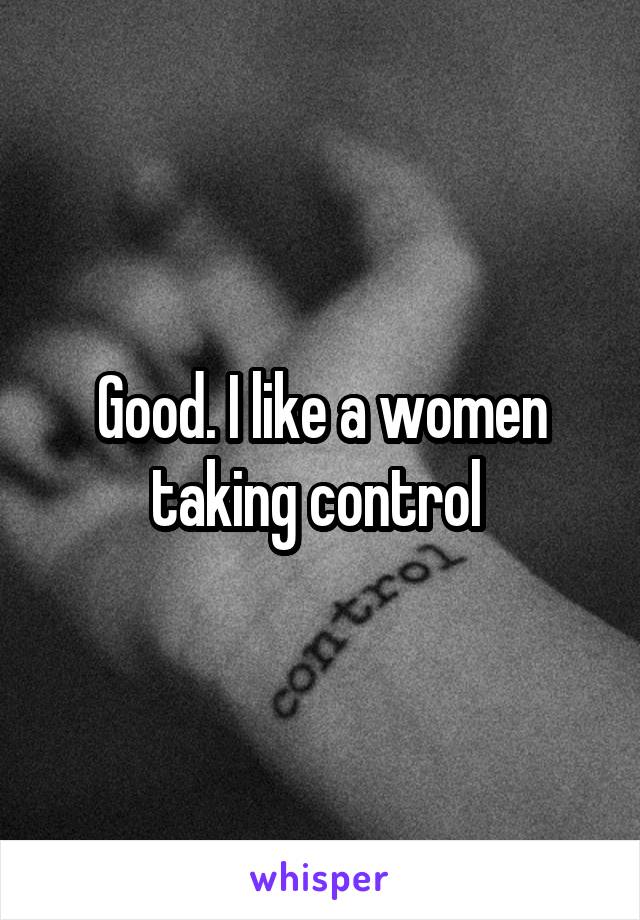 Good. I like a women taking control 