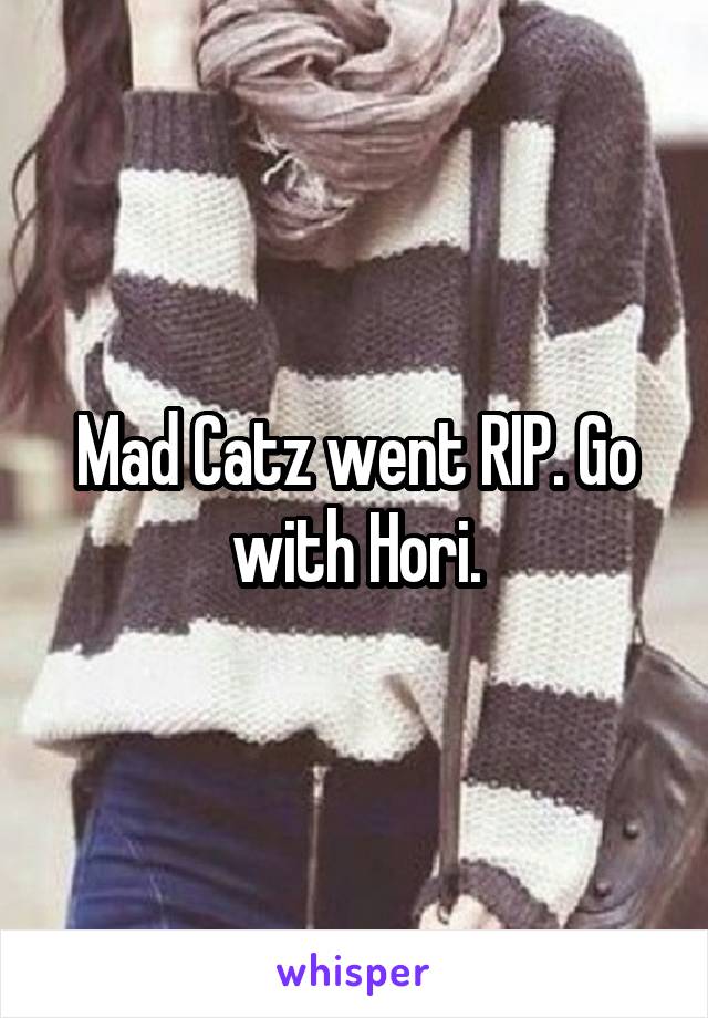 Mad Catz went RIP. Go with Hori.