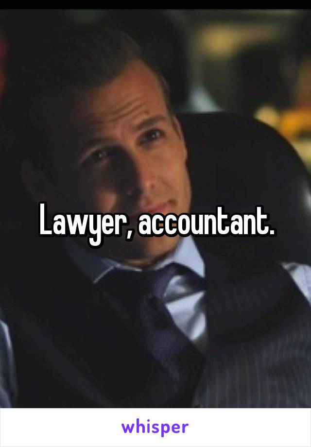 Lawyer, accountant.