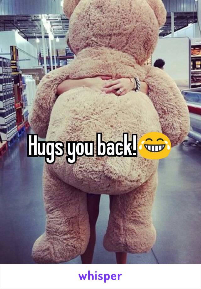 Hugs you back!😂