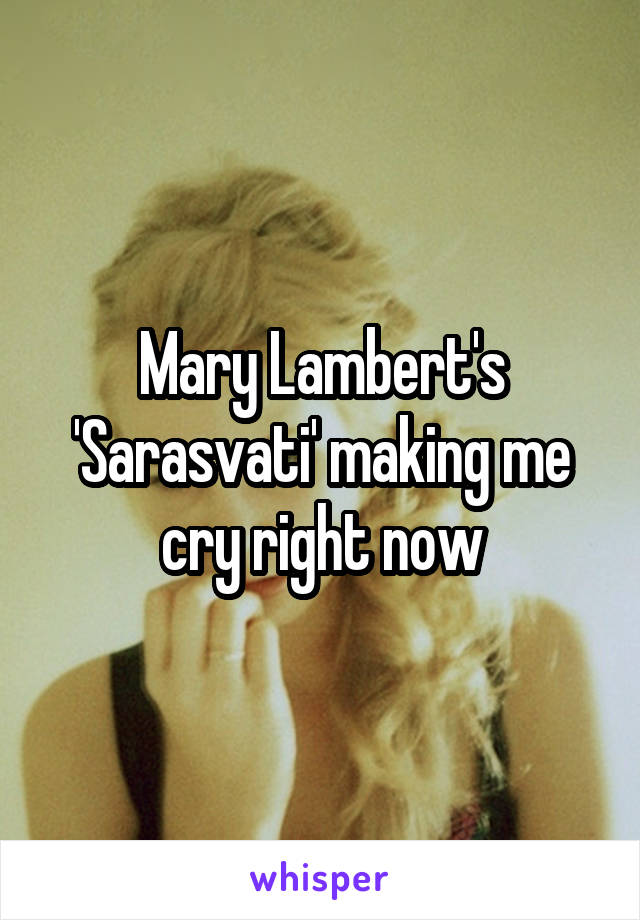 Mary Lambert's 'Sarasvati' making me cry right now