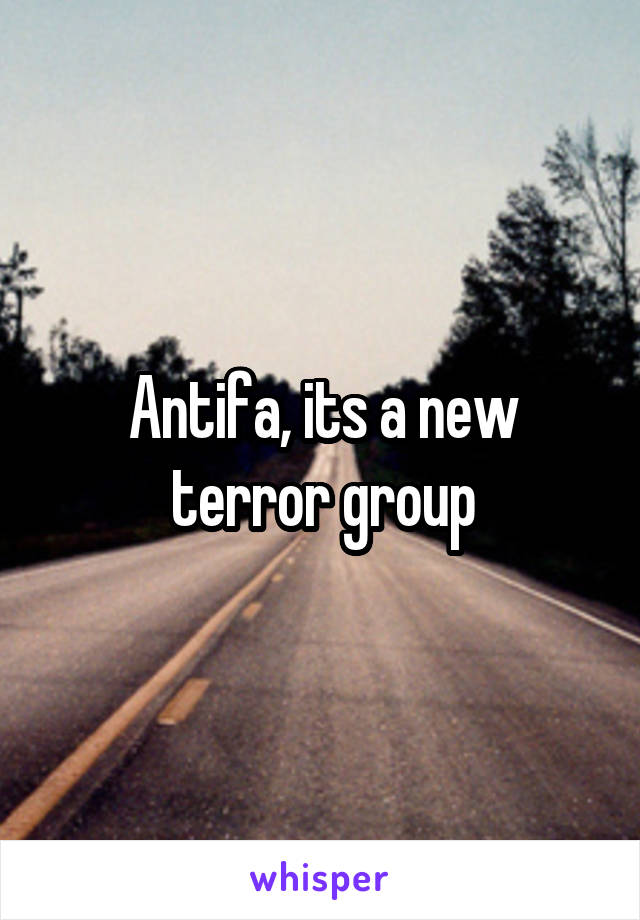 Antifa, its a new terror group