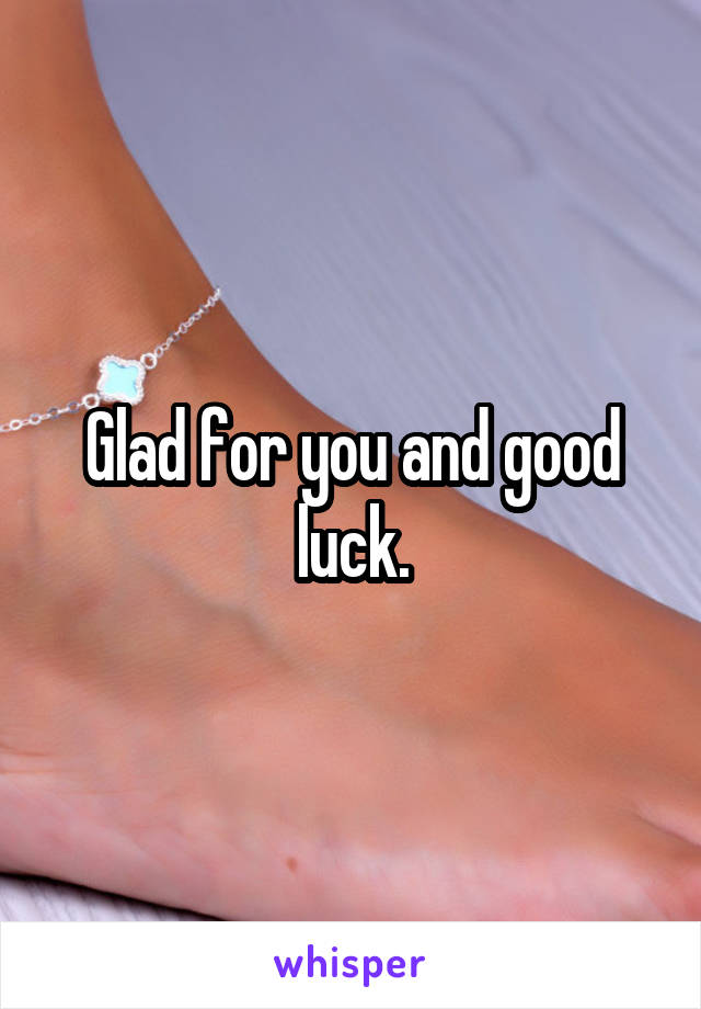 Glad for you and good luck.