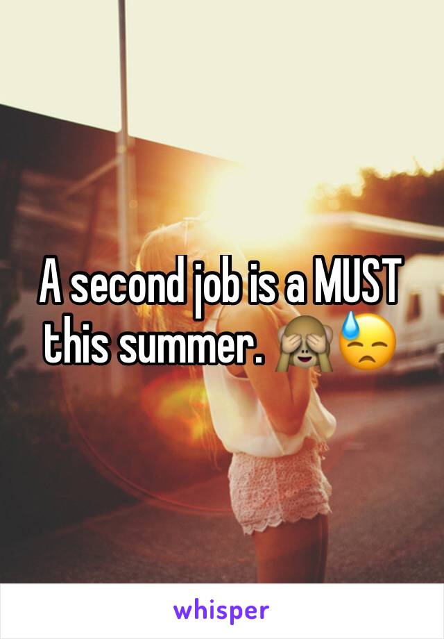 A second job is a MUST this summer. 🙈😓