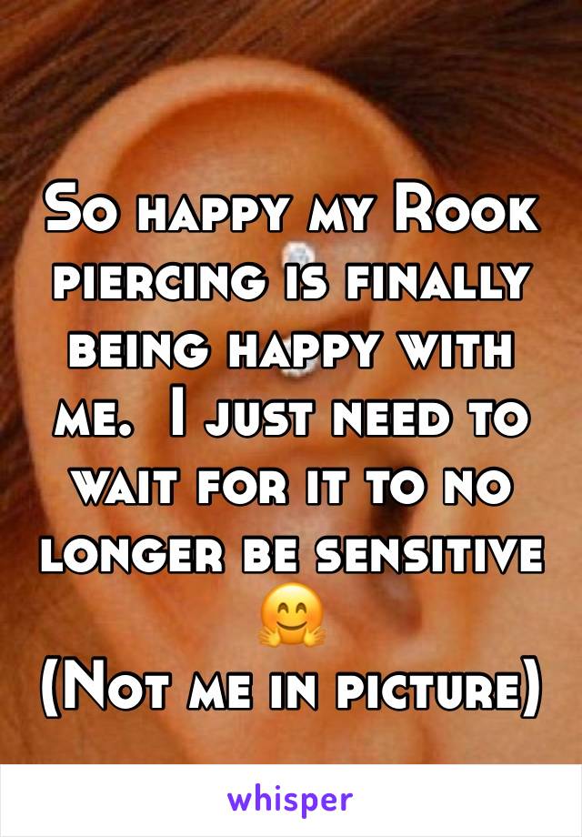 So happy my Rook piercing is finally being happy with me.  I just need to wait for it to no longer be sensitive 🤗
(Not me in picture)