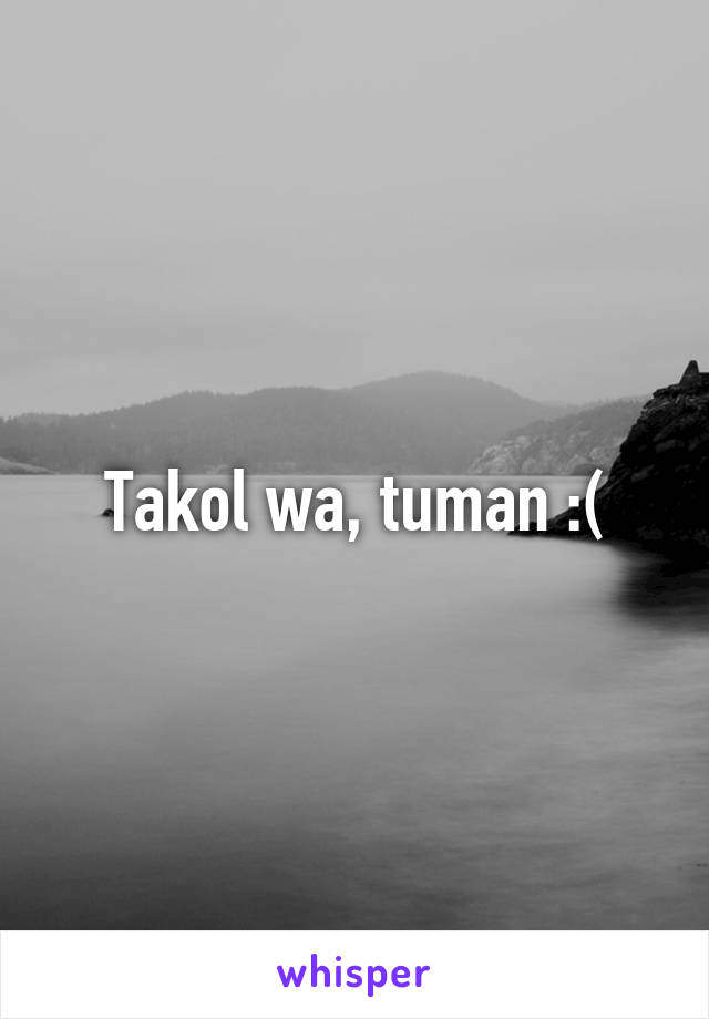Takol wa, tuman :(
