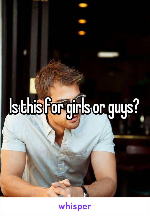 Is this for girls or guys? 