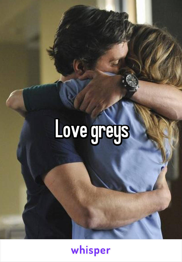 Love greys