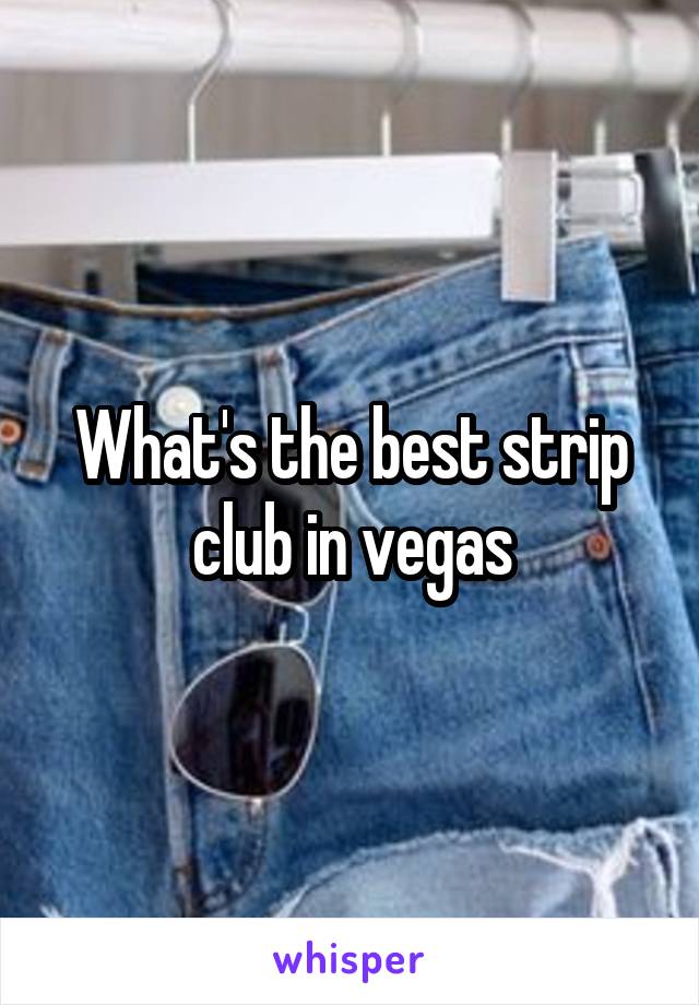 What's the best strip club in vegas