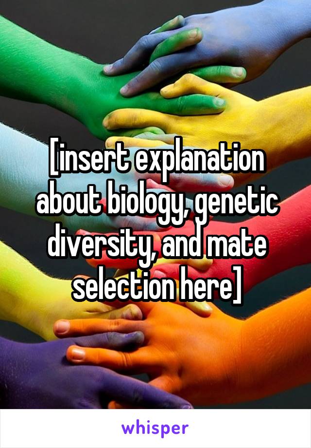 [insert explanation about biology, genetic diversity, and mate selection here]