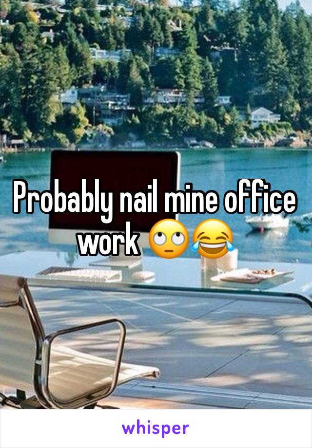 Probably nail mine office work 🙄😂